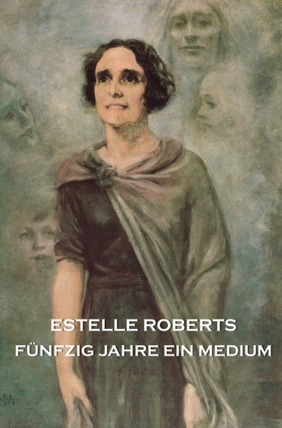 Estelle Roberts - Fnfzig Jahre ein Medium